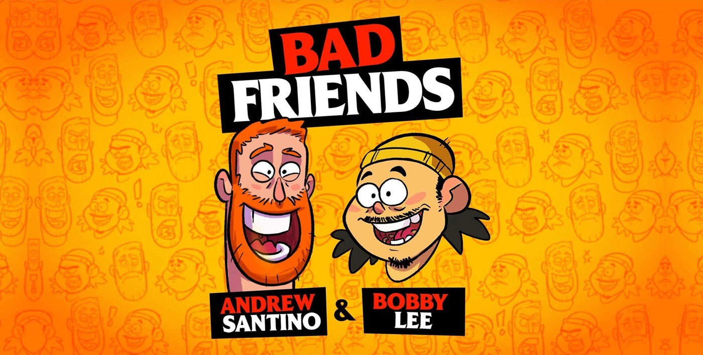 Bad Friends with Andrew Santino & Bobby Lee